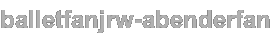 balletfanjrw-abenderfan